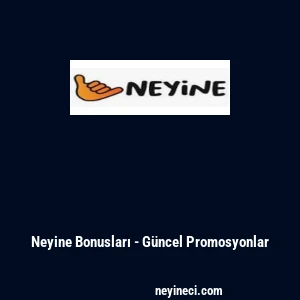 Neyine Bonusları - Güncel Promosyonlar
